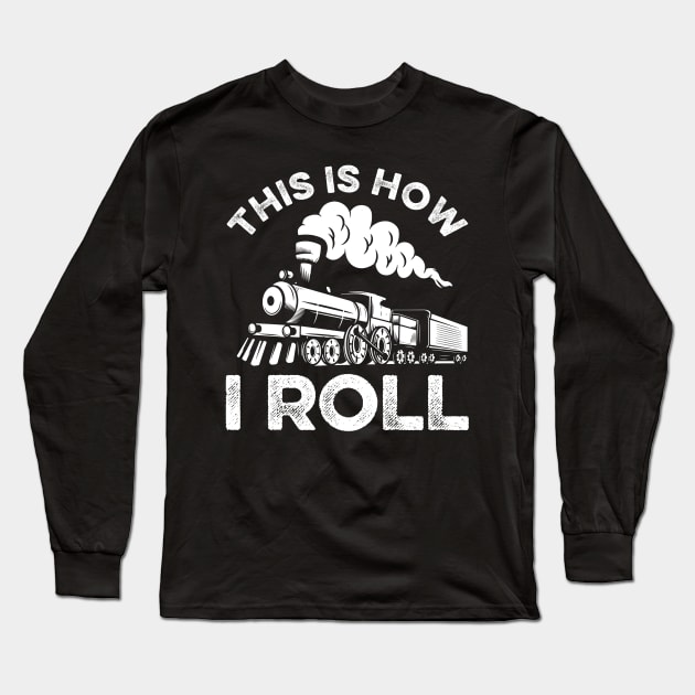 This Is How I Roll Train Engineer & Railroad Lovers Long Sleeve T-Shirt by LawrenceBradyArt